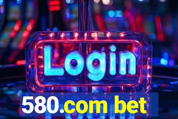 580.com bet